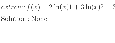 The extreme f(x)=2ln(x)1+3ln(x)2+3ln(x)3 is None